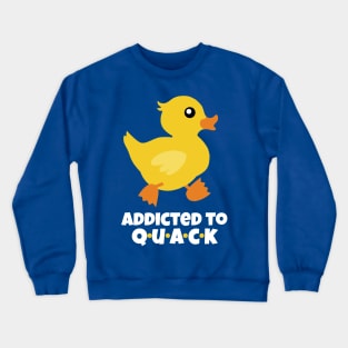 Addicted to QUACK Crewneck Sweatshirt